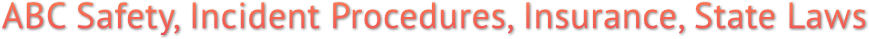 ABC Safety, Incident Procedures, Insurance, State Laws ABC Safety, Incident Procedures, Insurance, State Laws